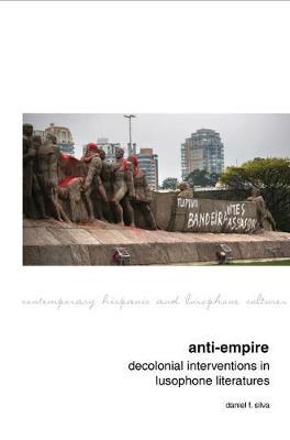 Anti-Empire: Decolonial Interventions in Lusophone Literatures by Daniel F. Silva image