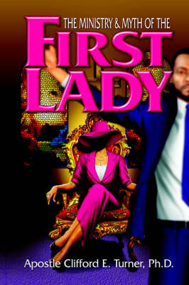 The Ministry (& Myth) of the First Lady by Clifford, E. Turner image
