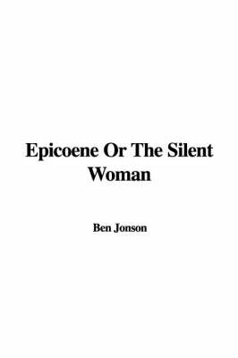 Epicoene or the Silent Woman on Paperback by Ben Jonson