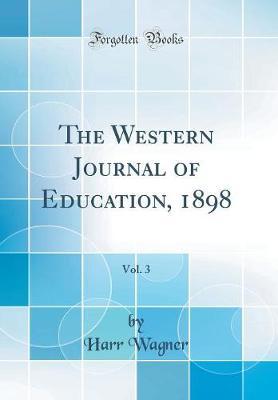 The Western Journal of Education, 1898, Vol. 3 (Classic Reprint) by Harr Wagner image