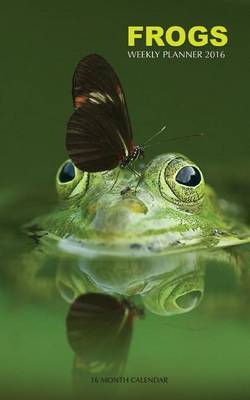 Frogs Weekly Planner 2016: 16 Month Calendar by Jack Smith image