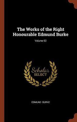 The Works of the Right Honourable Edmund Burke; Volume 02 by Edmund Burke image