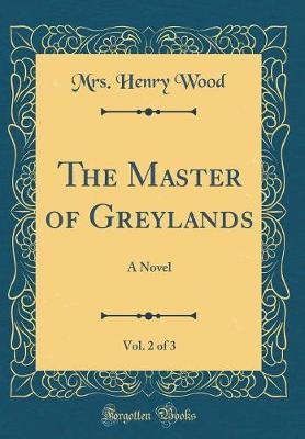 The Master of Greylands, Vol. 2 of 3 by Mrs. Henry Wood image