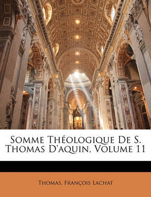 Somme Thologique de S. Thomas D'Aquin, Volume 11 on Paperback by St Thomas, Jeanette