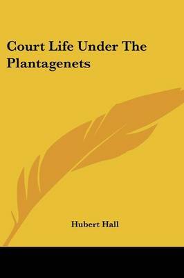 Court Life Under the Plantagenets on Paperback by Hubert Hall