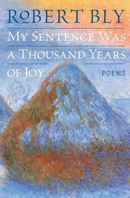 My Sentence Was a Thousand Years of Joy by Robert Bly image