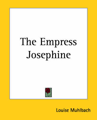 The Empress Josephine on Paperback by Louise Muhlbach