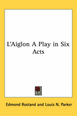 L'Aiglon A Play in Six Acts on Paperback by Edmond Rostand