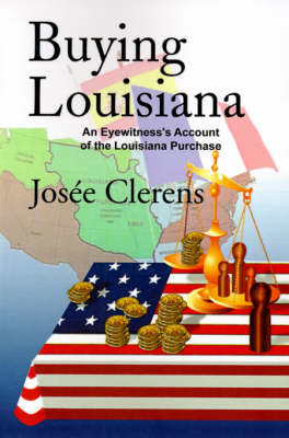 Buying Louisiana: An Eyewitness's Account of the Louisiana Purchase by Josee Clerens image