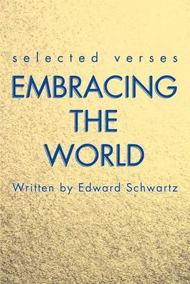 Embracing the World: Selected Verses by Edward Schwartz image