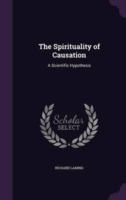 The Spirituality of Causation on Hardback by Richard Laming