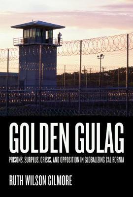 Golden Gulag by Ruth Wilson Gilmore