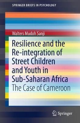 Resilience and the Re-integration of Street Children and Youth in Sub-Saharan Africa by Walters Mudoh Sanji