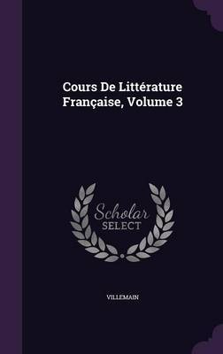 Cours de Litterature Francaise, Volume 3 by Villemain image