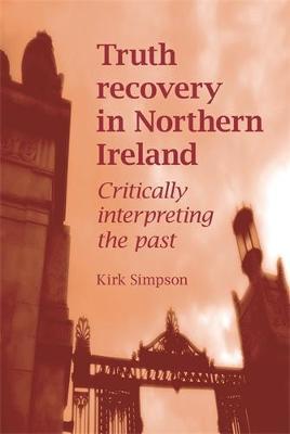 Truth Recovery in Northern Ireland on Hardback by Kirk Simpson