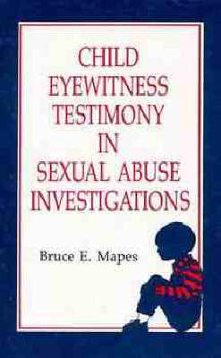 Child Eyewitness Testimony in Sexual Abuse Investigations on Hardback by Bruce E. Mapes