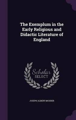 The Exemplum in the Early Religious and Didactic Literature of England by Joseph Albert Mosher image