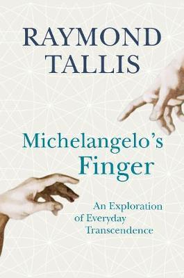 Michelangelo's Finger on Hardback by Raymond Tallis