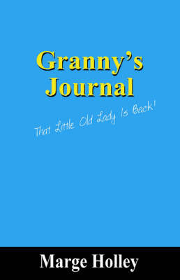 Granny's Journal: That Little Old Lady Is Back! on Paperback by Marge Holley