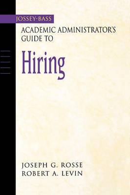 The Jossey-Bass Academic Administrator's Guide to Hiring by Joseph G. Rosse image