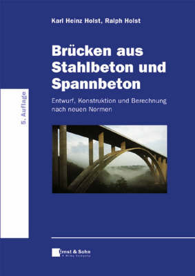 Brucken aus Stahlbeton und Spannbeton: Entwurf, Konstruktion und Berechnung on Hardback by Karl Heinz Holst