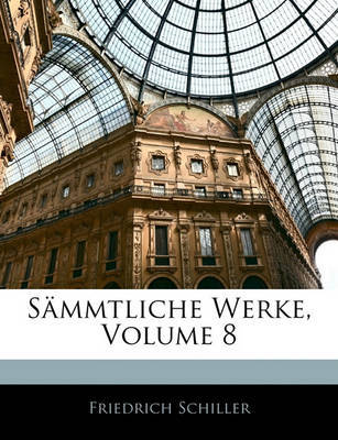 Smmtliche Werke, Volume 8 on Paperback by Friedrich Schiller