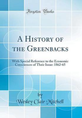 A History of the Greenbacks by Wesley Clair Mitchell image
