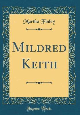 Mildred Keith (Classic Reprint) by Martha Finley image
