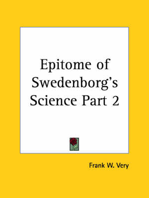 Epitome of Swedenborg's Science Vol. 2 (1927): v. 2 on Paperback by Frank W Very