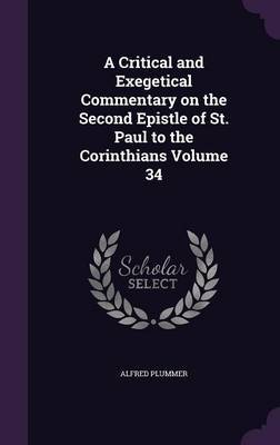 A Critical and Exegetical Commentary on the Second Epistle of St. Paul to the Corinthians Volume 34 on Hardback by Alfred Plummer