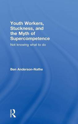 Youth Workers, Stuckness, and the Myth of Supercompetence by Ben Anderson-Nathe image