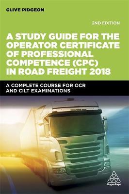 A Study Guide for the Operator Certificate of Professional Competence (CPC) in Road Freight 2018 by Clive Pidgeon image