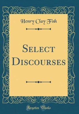 Select Discourses (Classic Reprint) by Henry Clay Fish image