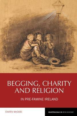 Begging, Charity and Religion in Pre-Famine Ireland by Ciaran McCabe image