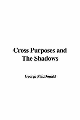 Cross Purposes and the Shadows by George MacDonald image