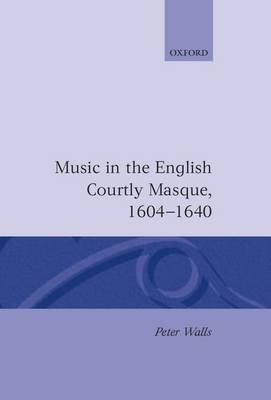 Music in the English Courtly Masque, 1604-1640 by Peter Walls image