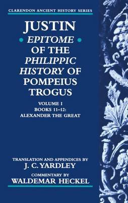 Justin: Epitome of The Philippic History of Pompeius Trogus: Volume I: Books 11-12: Alexander the Great by Justin image