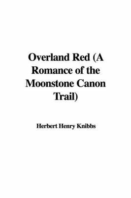 Overland Red (a Romance of the Moonstone Canon Trail) by Herbert Henry Knibbs image