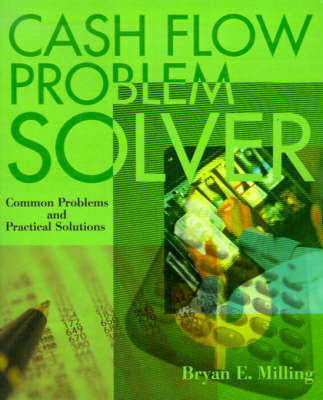 Cash Flow Problem Solver: Common Problems and Practical Solutions by Bryan E Milling image