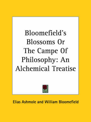 Bloomefield's Blossoms or the Campe of Philosophy: An Alchemical Treatise on Paperback by Elias Ashmole