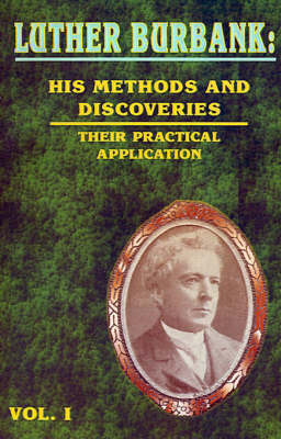 Luther Burbank: His Methods and Discoveries: Their Practical Application image