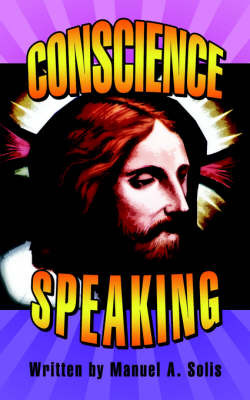 Conscience Speaking on Paperback by Manuel A. Solis