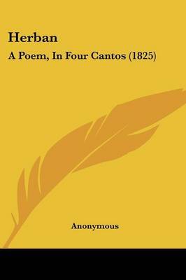 Herban: A Poem, In Four Cantos (1825) on Paperback by * Anonymous