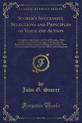 Scorer's Successful Selections and Principles of Voice and Action by John G Scorer image