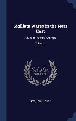 Sigillata Wares in the Near East by Iliffe John Henry image