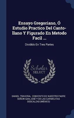 Ensayo Gregoriano, ï¿½ Estudio Practico del Canto-Llano y Figurado En Metodo Facil ... image