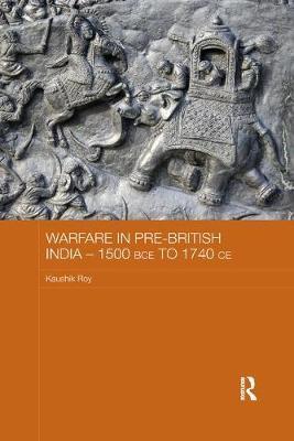 Warfare in Pre-British India - 1500BCE to 1740CE by Kaushik Roy image