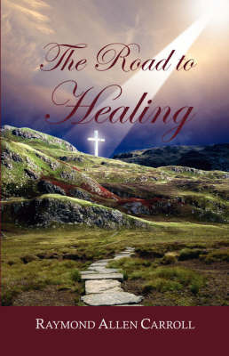 The Road to Healing by Raymond Allen Carroll image
