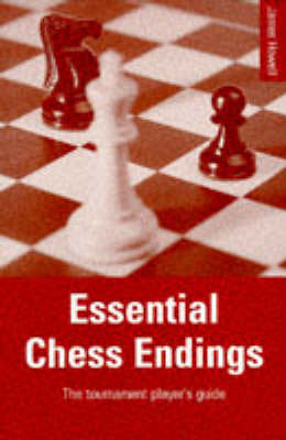 Essential Chess Endings: The Tournament Player's Guide by James Howell image