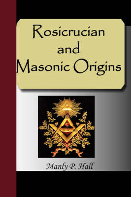 Rosicrucian and Masonic Origins by Manly P. Hall image